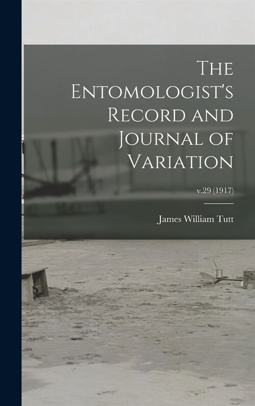The Entomologists Record and Journal of Variation; v.29 (1917) (Hardcover)