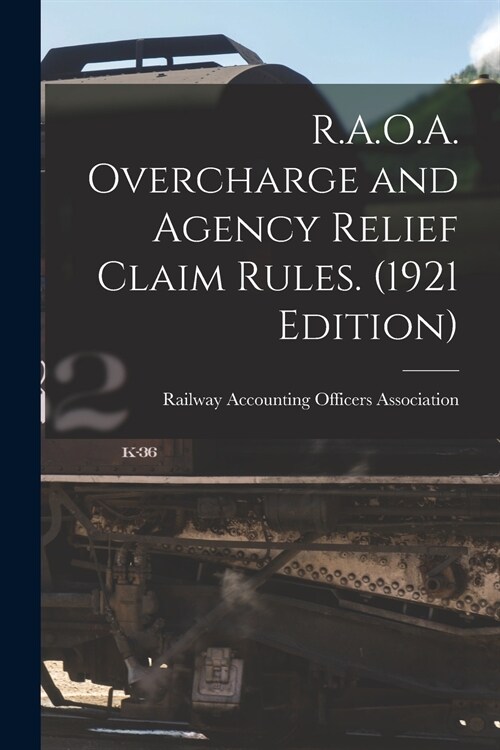R.A.O.A. Overcharge and Agency Relief Claim Rules. (1921 Edition) (Paperback)