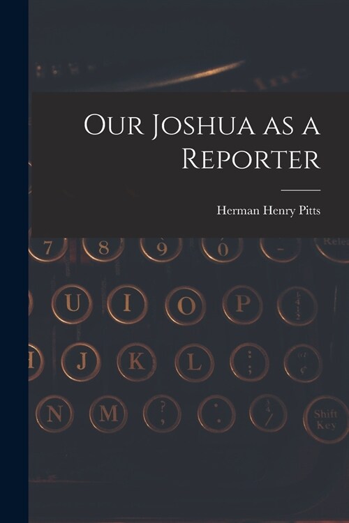 Our Joshua as a Reporter [microform] (Paperback)