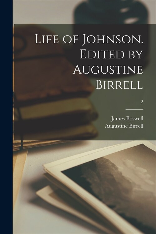 Life of Johnson. Edited by Augustine Birrell; 2 (Paperback)