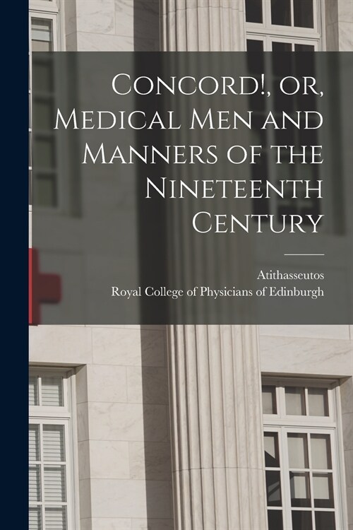 Concord!, or, Medical Men and Manners of the Nineteenth Century (Paperback)