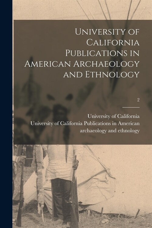 University of California Publications in American Archaeology and Ethnology; 2 (Paperback)