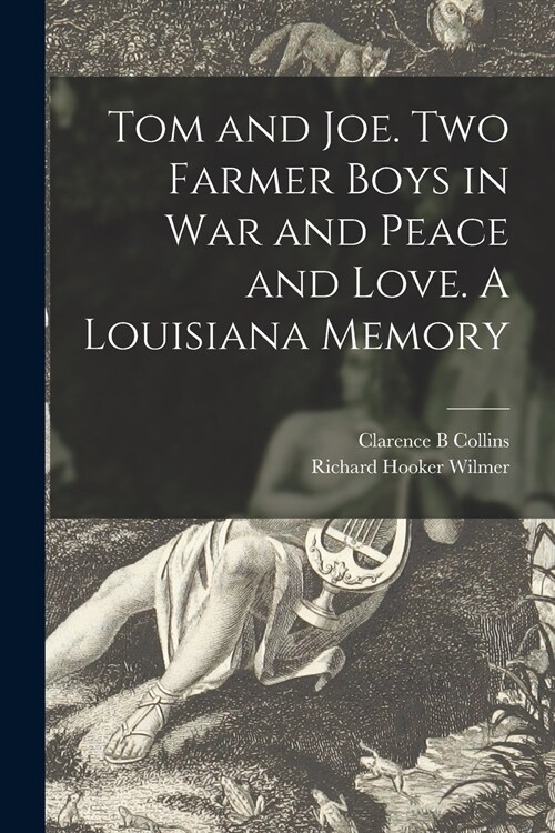 Tom and Joe. Two Farmer Boys in War and Peace and Love. A Louisiana Memory (Paperback)