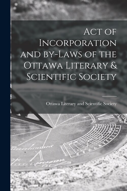 Act of Incorporation and By-laws of the Ottawa Literary & Scientific Society [microform] (Paperback)