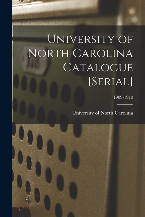 University of North Carolina Catalogue [serial]; 1909-1910 (Paperback)