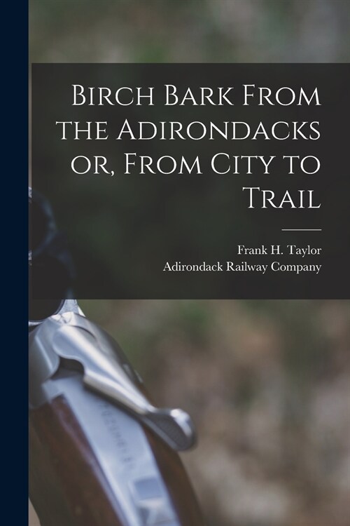 Birch Bark From the Adirondacks or, From City to Trail (Paperback)