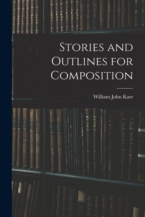 Stories and Outlines for Composition (Paperback)