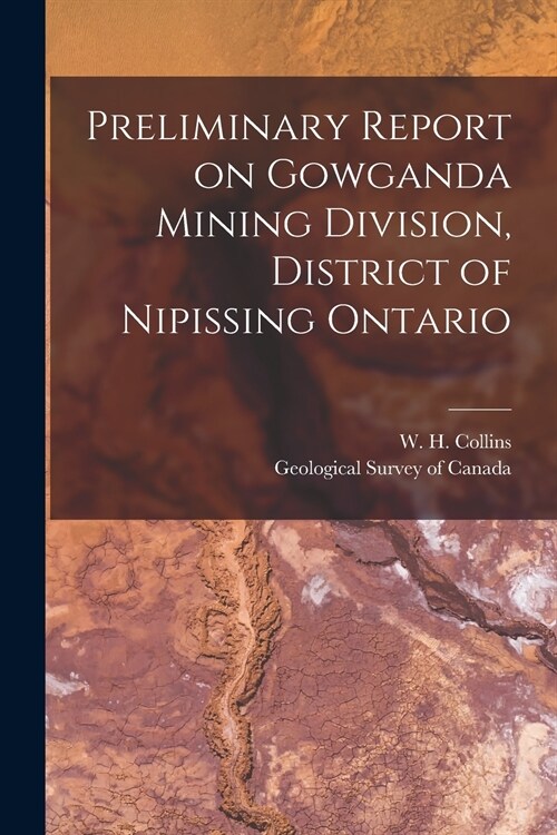 Preliminary Report on Gowganda Mining Division, District of Nipissing Ontario [microform] (Paperback)