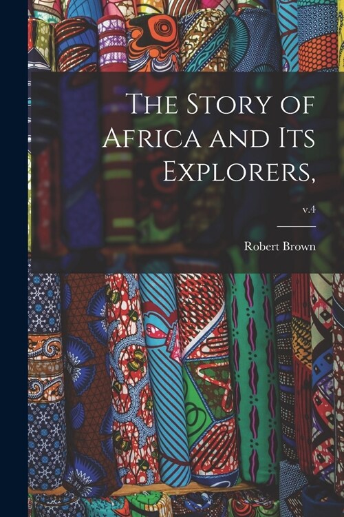 The Story of Africa and Its Explorers; v.4 (Paperback)