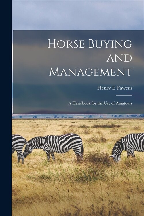 Horse Buying and Management: a Handbook for the Use of Amateurs (Paperback)