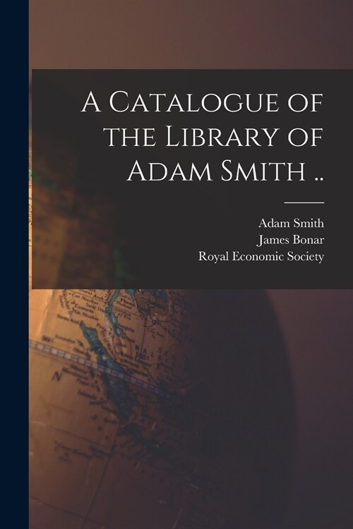 A Catalogue of the Library of Adam Smith .. (Paperback)