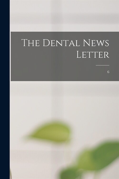 The Dental News Letter; 6 (Paperback)