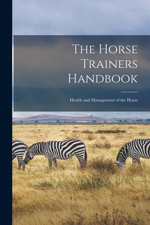 The Horse Trainers Handbook: Health and Management of the Horse (Paperback)