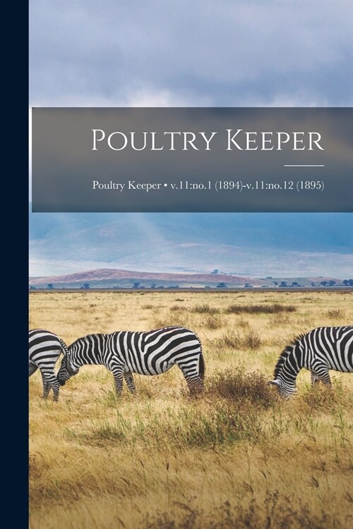 Poultry Keeper; v.11: no.1 (1894)-v.11: no.12 (1895) (Paperback)