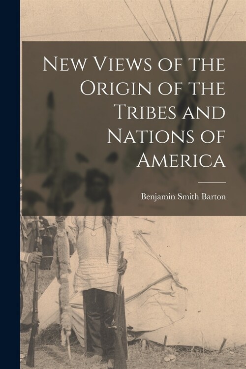 New Views of the Origin of the Tribes and Nations of America [microform] (Paperback)