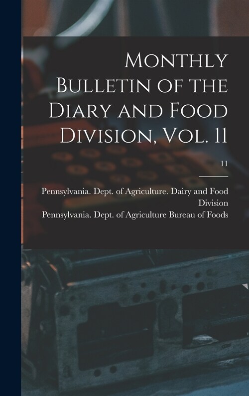 Monthly Bulletin of the Diary and Food Division, Vol. 11; 11 (Hardcover)