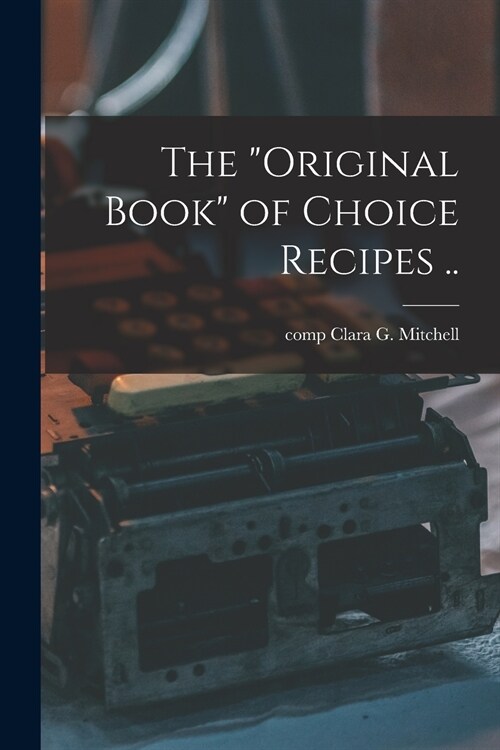 The original Book of Choice Recipes .. (Paperback)