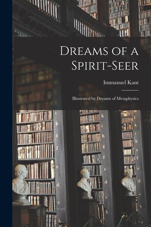 Dreams of a Spirit-seer: Illustrated by Dreams of Metaphysics (Paperback)