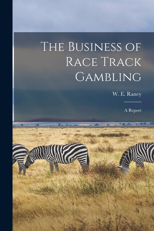 The Business of Race Track Gambling [microform]: a Report (Paperback)