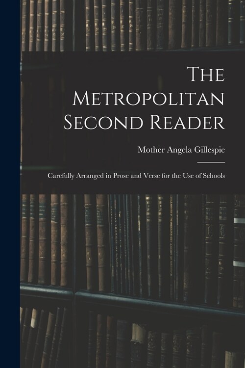 The Metropolitan Second Reader: Carefully Arranged in Prose and Verse for the Use of Schools (Paperback)