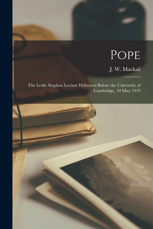 Pope: the Leslie Stephen Lecture Delivered Before the University of Cambridge, 10 May 1919 (Paperback)