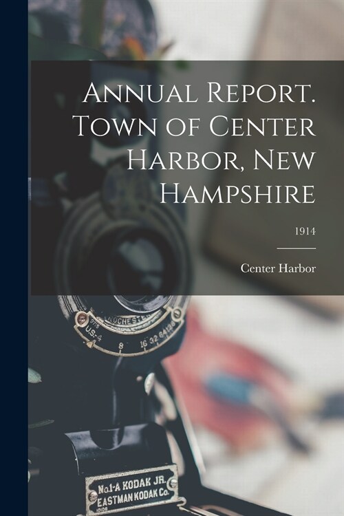 Annual Report. Town of Center Harbor, New Hampshire; 1914 (Paperback)