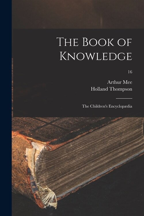 The Book of Knowledge: the Childrens Encyclop?ia; 16 (Paperback)