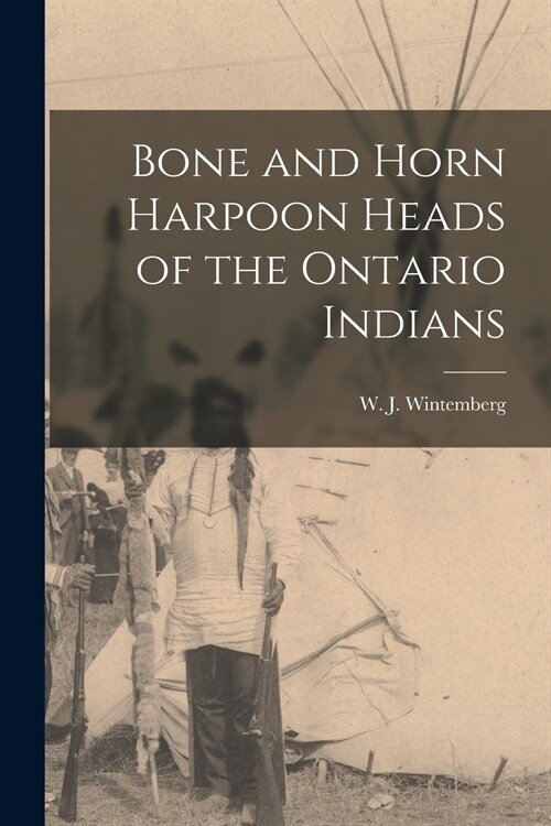 Bone and Horn Harpoon Heads of the Ontario Indians (Paperback)