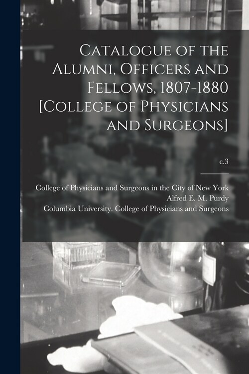 Catalogue of the Alumni, Officers and Fellows, 1807-1880 [College of Physicians and Surgeons]; c.3 (Paperback)