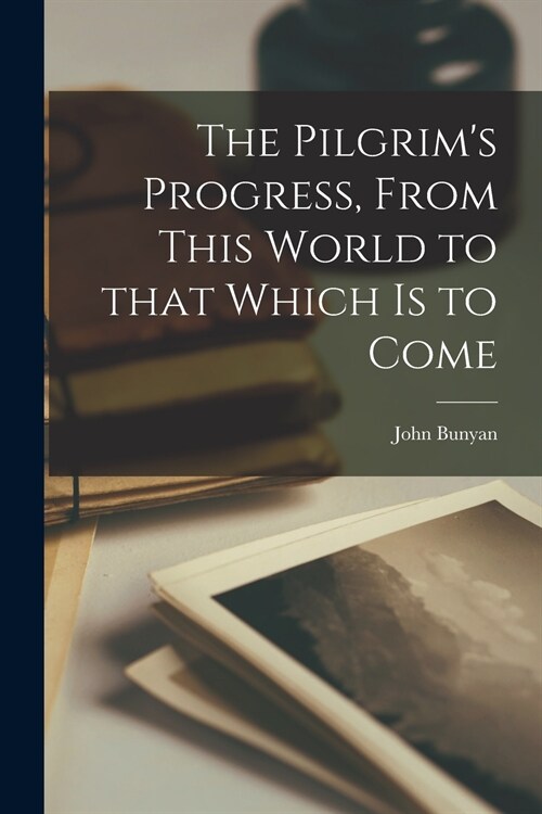 The Pilgrims Progress, From This World to That Which is to Come [microform] (Paperback)