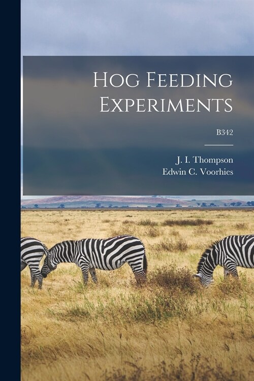 Hog Feeding Experiments; B342 (Paperback)