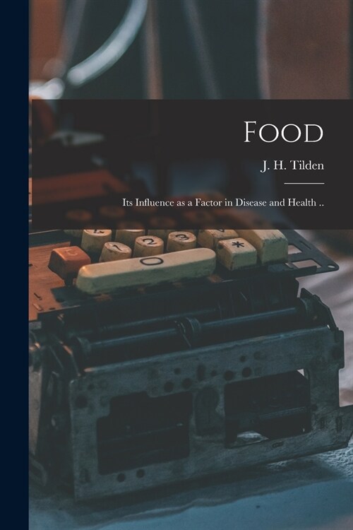 Food: Its Influence as a Factor in Disease and Health .. (Paperback)