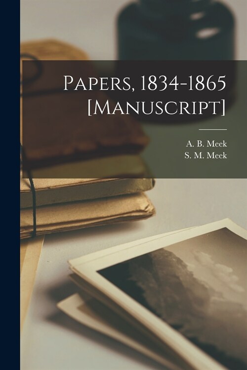 Papers, 1834-1865 [manuscript] (Paperback)