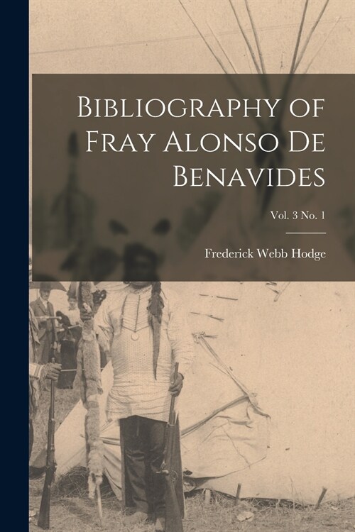 Bibliography of Fray Alonso De Benavides; vol. 3 no. 1 (Paperback)