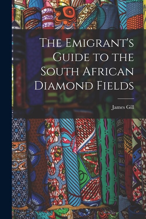 The Emigrants Guide to the South African Diamond Fields (Paperback)