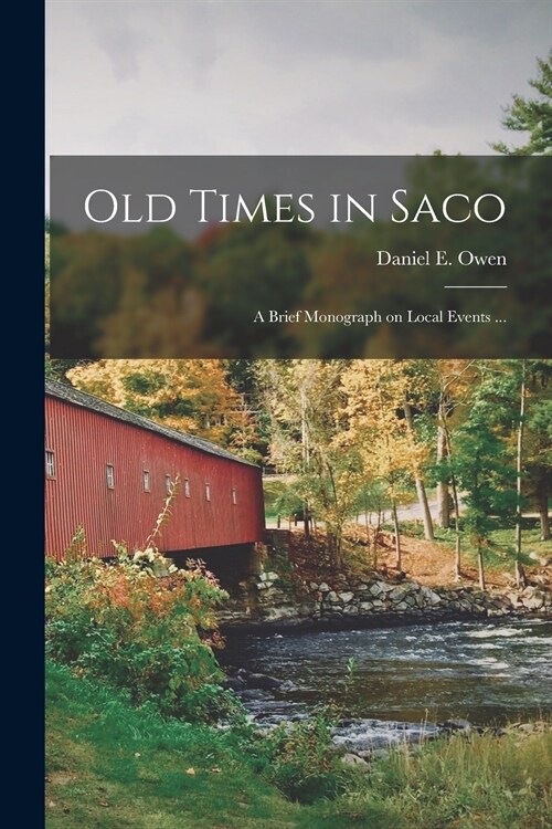 Old Times in Saco: a Brief Monograph on Local Events ... (Paperback)