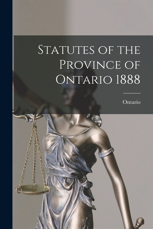 Statutes of the Province of Ontario 1888 (Paperback)