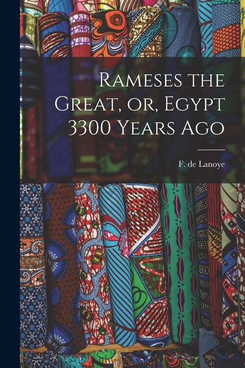 Rameses the Great, or, Egypt 3300 Years Ago (Paperback)