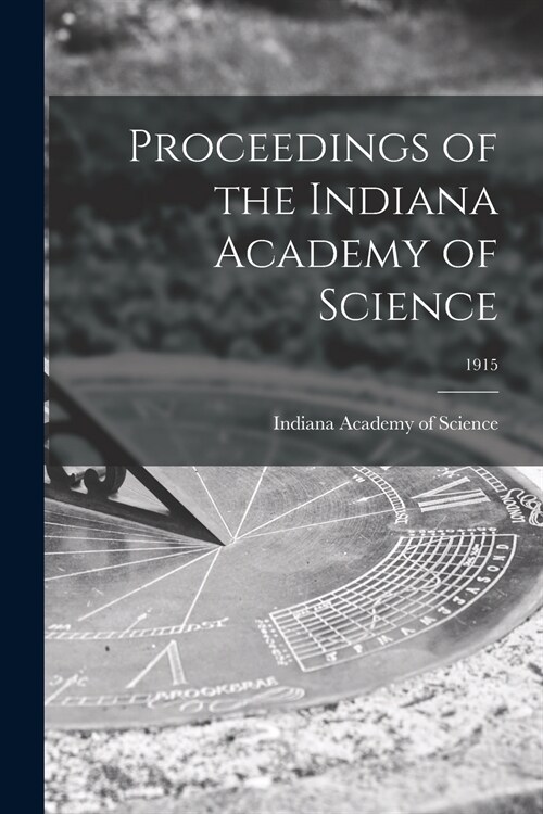 Proceedings of the Indiana Academy of Science; 1915 (Paperback)