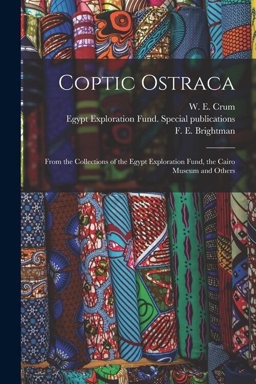 Coptic Ostraca: From the Collections of the Egypt Exploration Fund, the Cairo Museum and Others (Paperback)