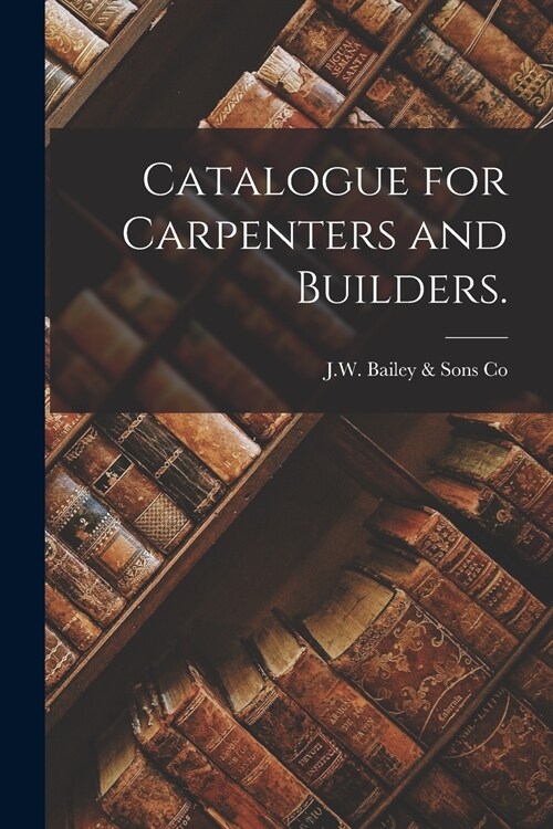 Catalogue for Carpenters and Builders. (Paperback)