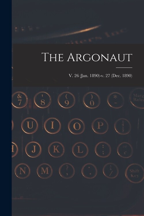 The Argonaut; v. 26 (Jan. 1890)-v. 27 (Dec. 1890) (Paperback)
