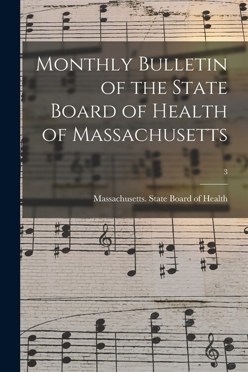 Monthly Bulletin of the State Board of Health of Massachusetts; 3 (Paperback)