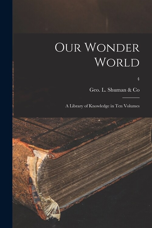 Our Wonder World: a Library of Knowledge in Ten Volumes; 4 (Paperback)