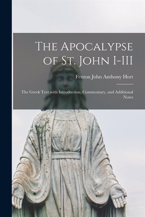 The Apocalypse of St. John I-III: the Greek Text With Introduction, Commentary, and Additional Notes (Paperback)