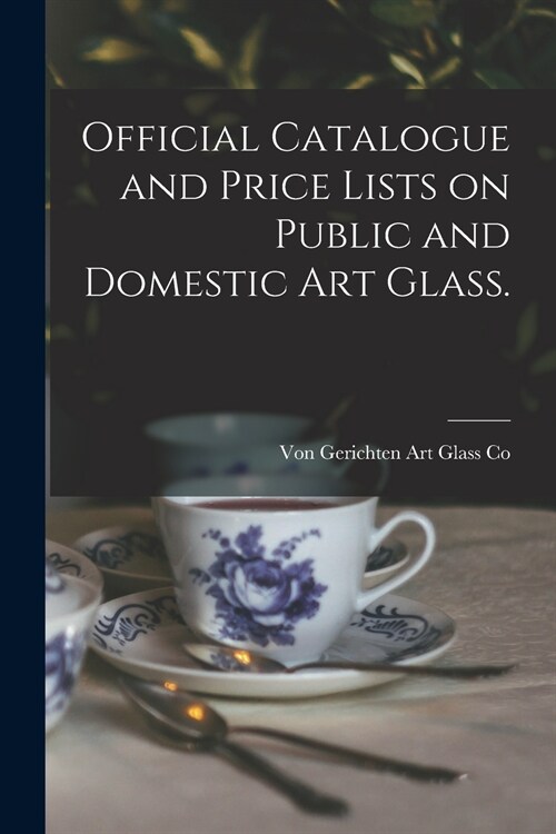 Official Catalogue and Price Lists on Public and Domestic Art Glass. (Paperback)