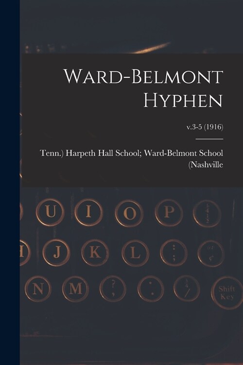 Ward-Belmont Hyphen; v.3-5 (1916) (Paperback)