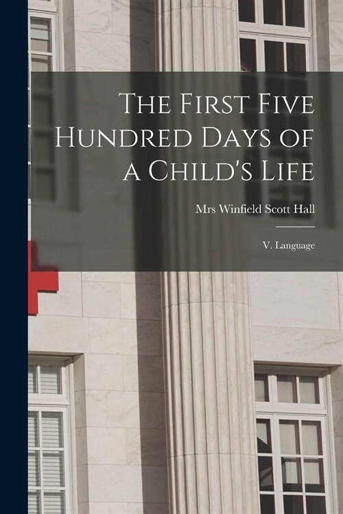 The First Five Hundred Days of a Childs Life: V. Language (Paperback)