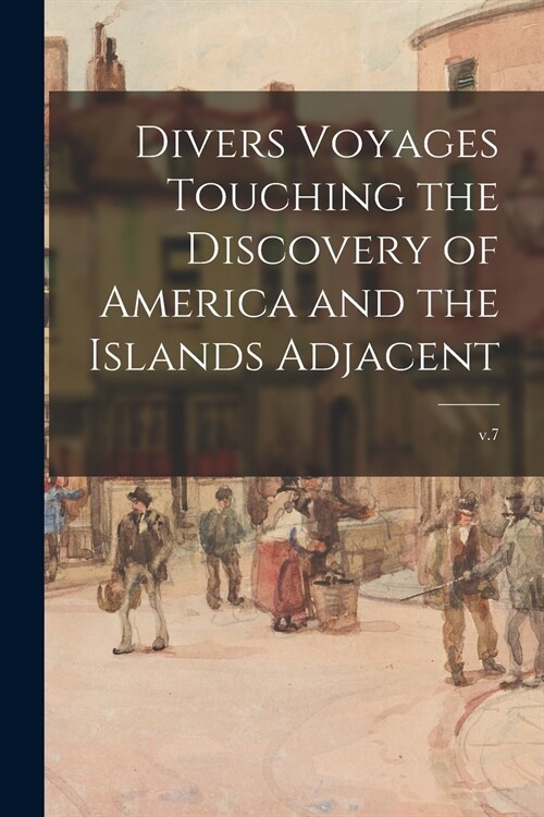 Divers Voyages Touching the Discovery of America and the Islands Adjacent; v.7 (Paperback)