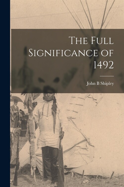 The Full Significance of 1492 (Paperback)